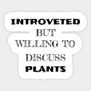 Introverted but willing to discuss plants Sticker